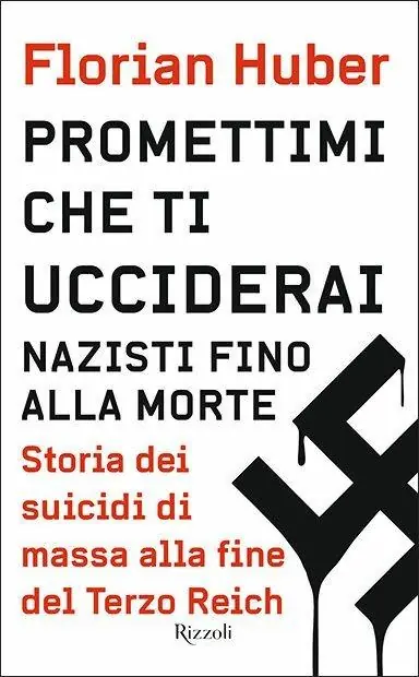 Promettimi che ti ucciderai. Nazisti fino alla morte. Storia dei suicidi di massa alla fine del Terzo Reich Solo Oggi