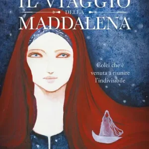 Più Venduto Il viaggio della Maddalena. Colei che è venuta a riunire l‘indivisibile