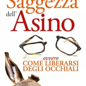 Nuovo Arrivo La saggezza dell‘asino ovvero come liberarsi degli occhiali