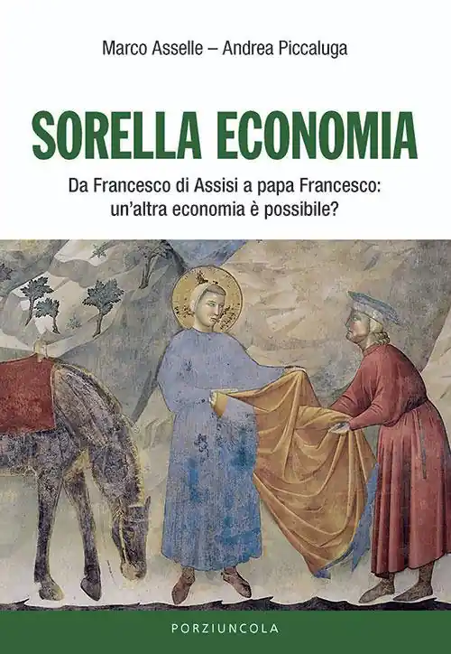 Sorella economia. Da Francesco di Assisi a papa Francesco un‘altra economia è possibile? Soddisfatti O Rimborsati