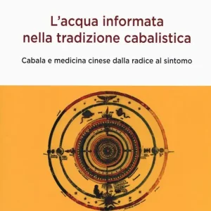 Nuovo Arrivo L‘acqua informata nella tradizione cabalistica. Cabala e medicina cinese dalla radice al sintomo