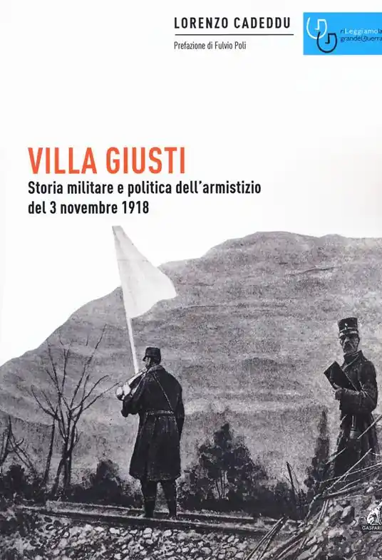 Villa Giusti. Storia militare e politica dell‘armistizio del 3 novembre 1918 Compra Oggi Stesso