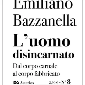 L‘uomo disincarnato. Dal corpo carnale al corpo fabbricato Offerta