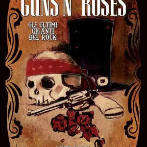 Guns n’ Roses. Gli ultimi giganti del rock Nuova Collezione