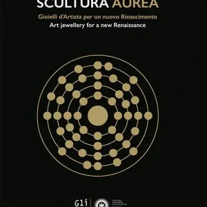 Scultura aurea. Gioielli d‘artista per un nuovo Rinascimento-Art jewellery for a new Renaissance. Ediz. bilingue Promozione Esclusiva