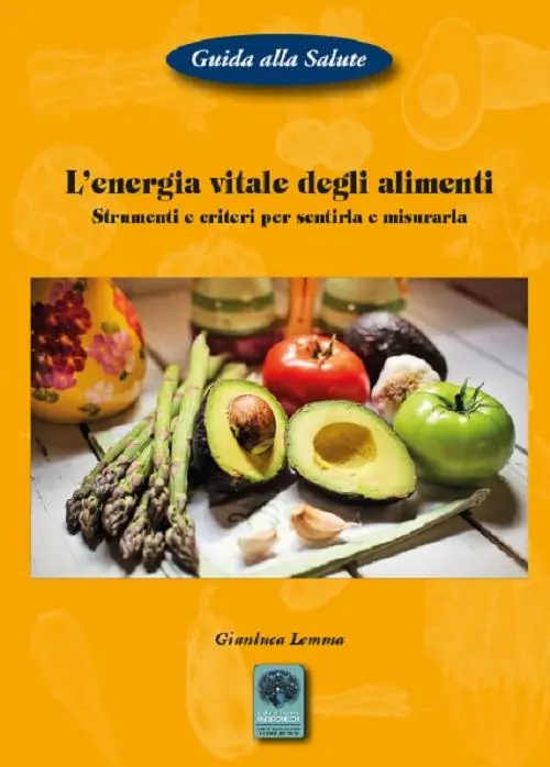 L‘energia vitale degli alimenti. Strumenti e criteri per sentirla e misurarla Professionale