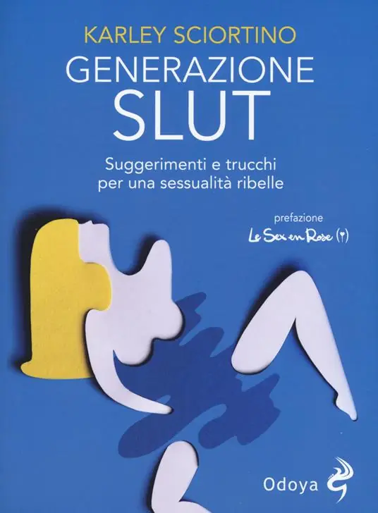 Generazione slut. Suggerimenti e trucchi per una sessualità ribelle Must-Have