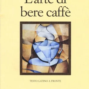 L‘arte di bere caffè. Testo latino a fronte. Ediz. multilingue Pagamento Sicuro
