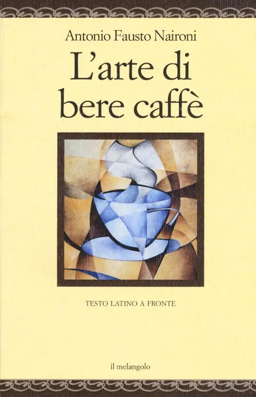 L‘arte di bere caffè. Testo latino a fronte. Ediz. multilingue Pagamento Sicuro