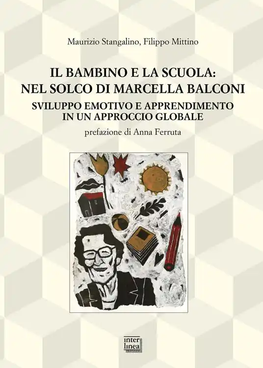 Subito Disponibile Il bambino e la scuola nel solco di Marcella Balconi. Sviluppo emotivo e apprendimento in un approccio globale