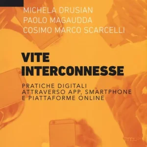 Vite interconnesse. Pratiche digitali attraverso app, smartphone e piattaforme online Occasione