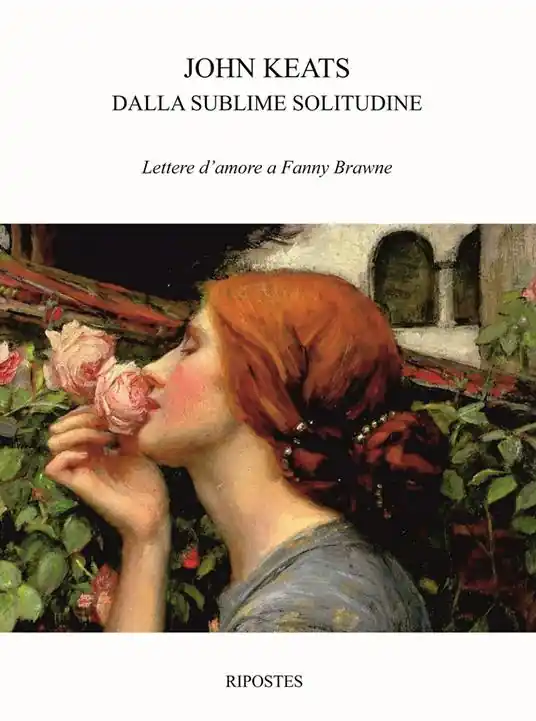 Dalla sublime solitudine. Lettere d‘amore a Fanny Brawne Novità