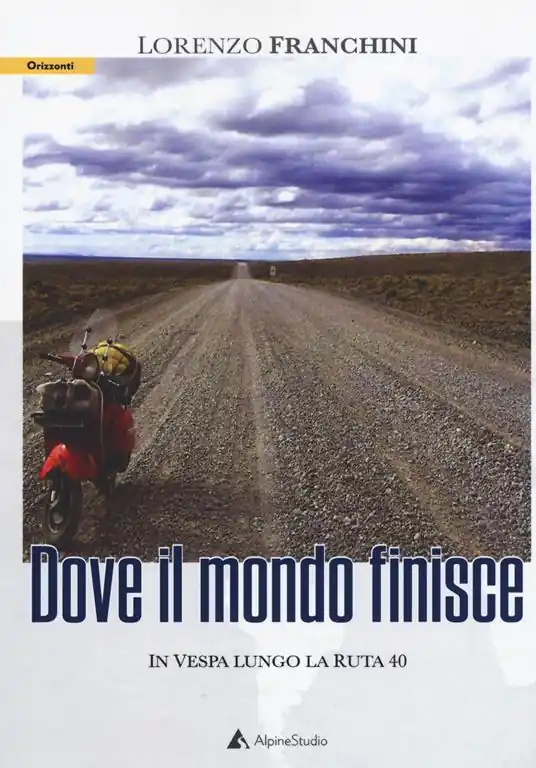 Occasione Imperdibile Dove il mondo finisce. In vespa lungo la Ruta 40