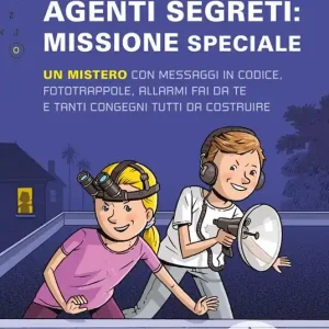 Prezzo Scontato Agenti segreti missione speciale. Un mistero con messaggi in codice, fototrappole, allarmi fai da te e tanti congegni tutti da costruire