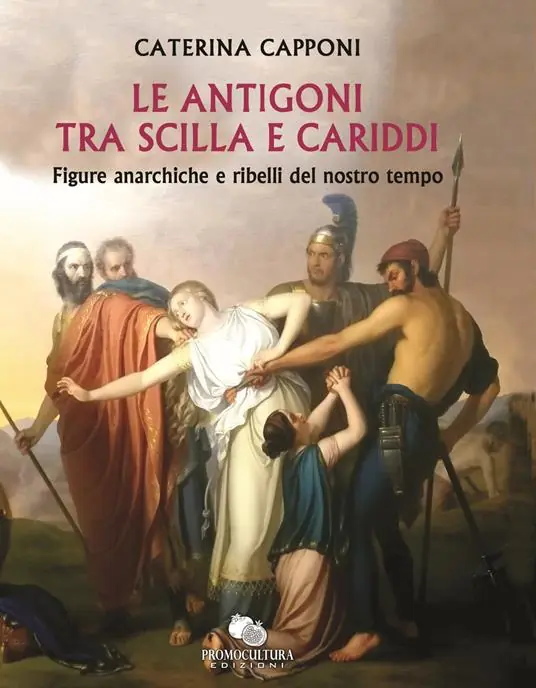 Le Antigoni tra Scilla e Cariddi. Figure anarchiche e ribelli del nostro tempo Promozione