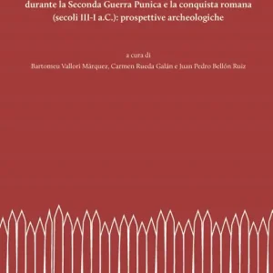 Accampamenti, guarnigioni e assedi durante la Seconda Guerra Punica e la conquista romana (secoli III-I a.C.) prospettive archeologiche. Nuova ediz. Professionale