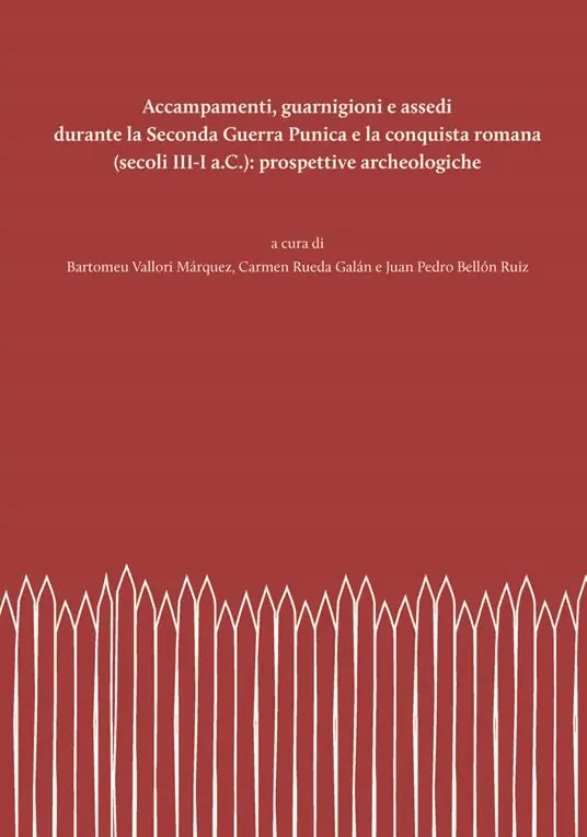 Accampamenti, guarnigioni e assedi durante la Seconda Guerra Punica e la conquista romana (secoli III-I a.C.) prospettive archeologiche. Nuova ediz. Professionale