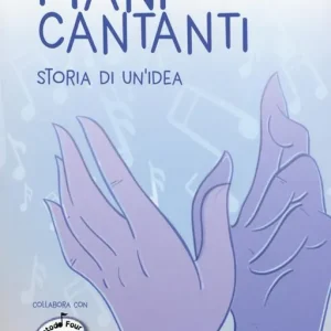 Prezzo Conveniente Mani cantanti. Storia di un‘idea
