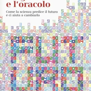 L‘ algoritmo e l‘oracolo. Come la scienza predice il futuro e ci aiuta a cambiarlo Miglior Prezzo