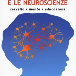 Maria Montessori e le neuroscienze. Cervello, mente, educazione Offerta