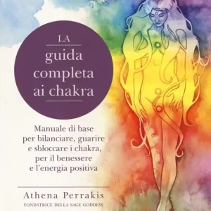 Solo Oggi La guida completa ai chakra. Manuale di base per bilanciare, guarire e sbloccare i chakra, per il benessere e l‘energia positiva