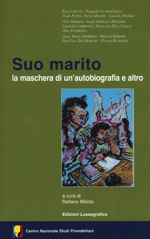 Suo marito. La maschera di un‘autobiografia e altro. Atti de 56° Convegno internazionale di studi pirandelliani Di Tendenza