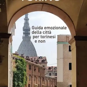 A spasso per Torino. Guida emozionale della città per torinesi e non Esclusivo