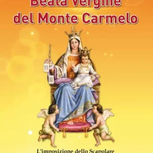Vendita Finale Beata Vergine del Monte Carmelo. L‘imposizione dello Scapolare. Novena alla Madonna del Carmine. Supplica