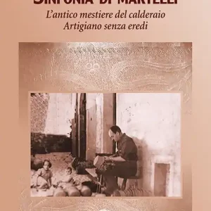 Sinfonia di Martelli. L‘antico mestiere del calderaio. Artigiano senza eredi Spedizione Espresso