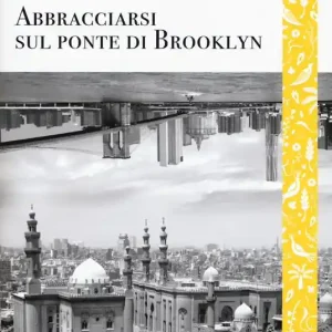 Bestseller Abbracciarsi sul ponte di Brooklyn