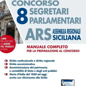 Concorso 8 segretari parlamentari ARS Assemblea Regionale Siciliana. Manuale completo. Con software di simulazione Subito Disponibile