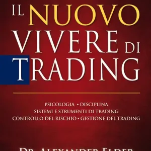 Il nuovo vivere di trading. Psicologia, disciplina, sistemi e strumenti di trading, controllo del rischio, gestione del trading Prezzo Di Fabbrica