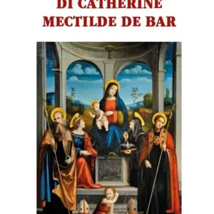 Nuovo Arrivo La spiritualità mariana di Catherine Mectilde de Bar