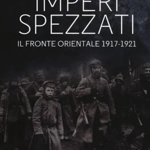 Imperi spezzati. Il fronte orientale 1917-1921 Sconto