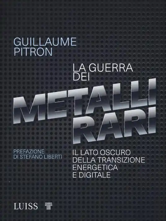 La guerra dei metalli rari. Il lato oscuro della transizione energetica e digitale Ultimissimo Modello