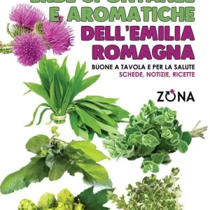 Erbe spontanee e aromatiche dell‘Emilia Romagna. Buone a tavola e per la salute. Schede, notizie, ricette Prezzo Conveniente