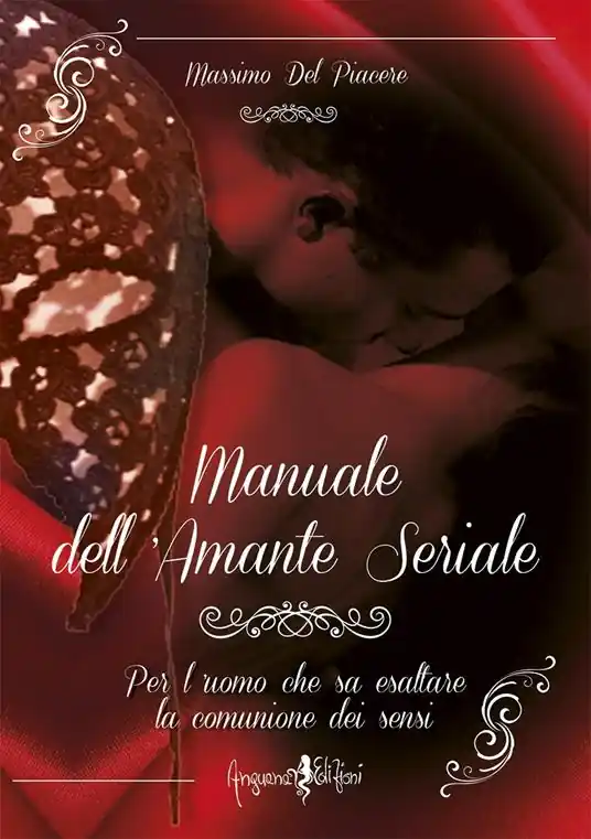 Manuale dell‘amante seriale. Per l‘uomo che sa esaltare la comunione dei sensi Acquista Ora
