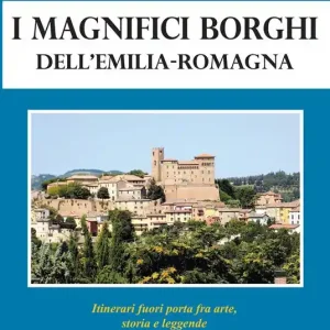 Scelto Dai Clienti I magnifici borghi dell‘Emilia-Romagna. Itinerari fuori porta fra arte, storia e leggende