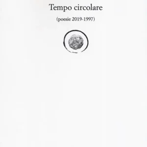 Tempo circolare (poesie 2019-1997) Saldi