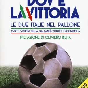 Dov‘è la vittoria. Le due Italie nel pallone. Aspetti sportivi della malaunità politico-economica Direttamente Dal Produttore