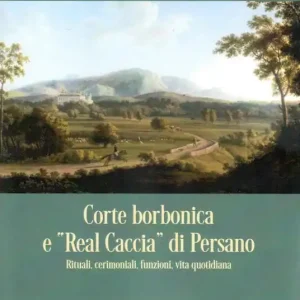 Corte borbonica e «real caccia» di Persano. Rituali, cerimoniali, funzioni, vita quotidiana A Buon Prezzo