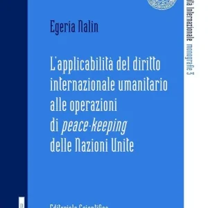 L‘ applicabilità del diritto internazionale umanitario alle operazioni di peace-keeping delle Nazioni Unite Nuova Collezione