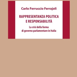 Ultime Pezzi Rappresentanza politica e responsabilità. La crisi della forma di governo parlamentare in Italia