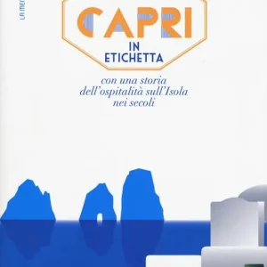 Capri in etichetta. Con una storia dell‘ospitalità sull‘isola nei secoli Prezzo Scontato
