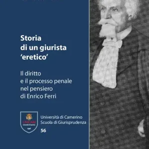 Non Perdere Storia di un giurista «eretico». Il diritto e il processo penale nel pensiero di Enrico Ferri