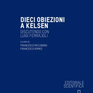 Dieci obiezioni a Kelsen. Discutendo con Luigi Ferrajoli A Buon Prezzo