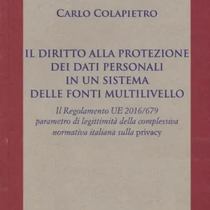 Il diritto alla protezione dei dati personali in un sistema delle fonti multilivello. Il Regolamento UE 2016/679 parametro di legittimità della complessiva normativa italiana sulla privacy Nuovo Arrivo