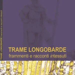 Trame longobarde. Frammenti e racconti «intessuti». Ediz. italiana e inglese Occasione