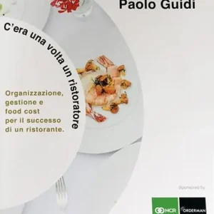 C‘era una volta un ristoratore. Organizzazione, gestione e food cost per il successo di un ristorante Solo Oggi