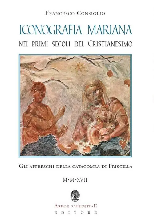 Iconografia mariana nei primi secoli del cristianesimo. Gli affreschi della catacomba di Priscilla Prezzo Ridotto